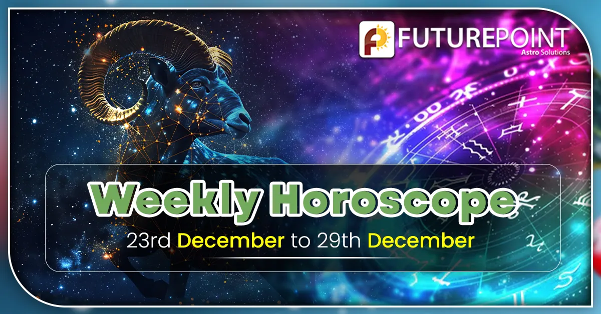 Weekly Horoscope 23rd December to 29th December