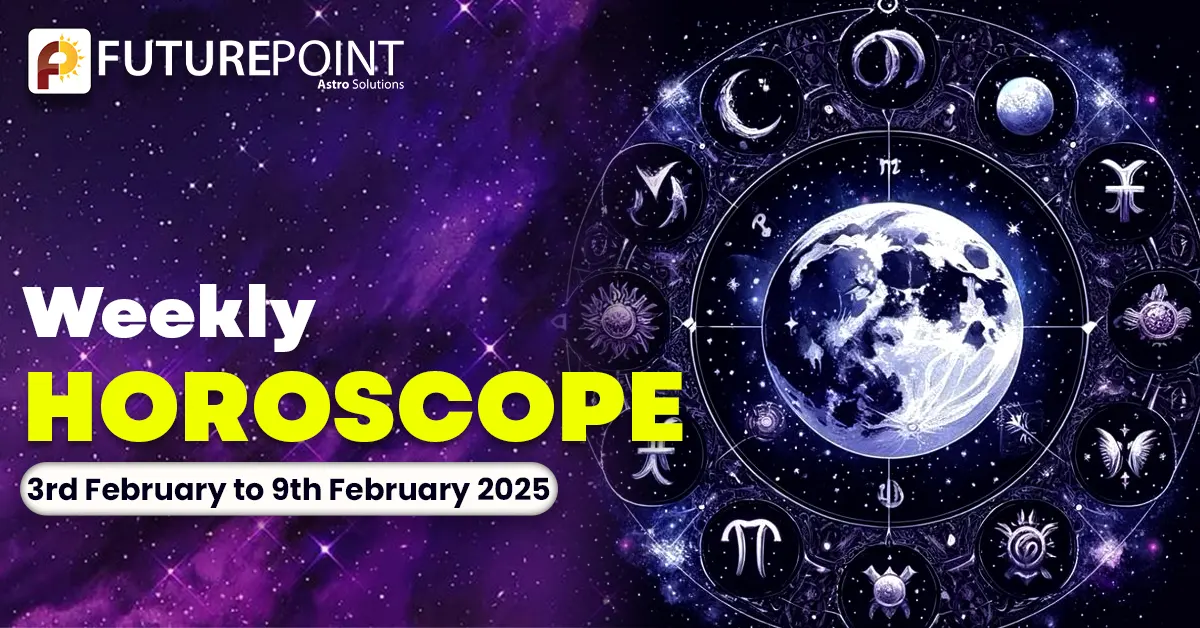 Weekly Horoscope 3rd February to 9th February 2025