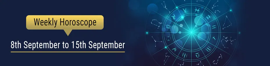 Weekly Horoscope 8th-September to 15th-September