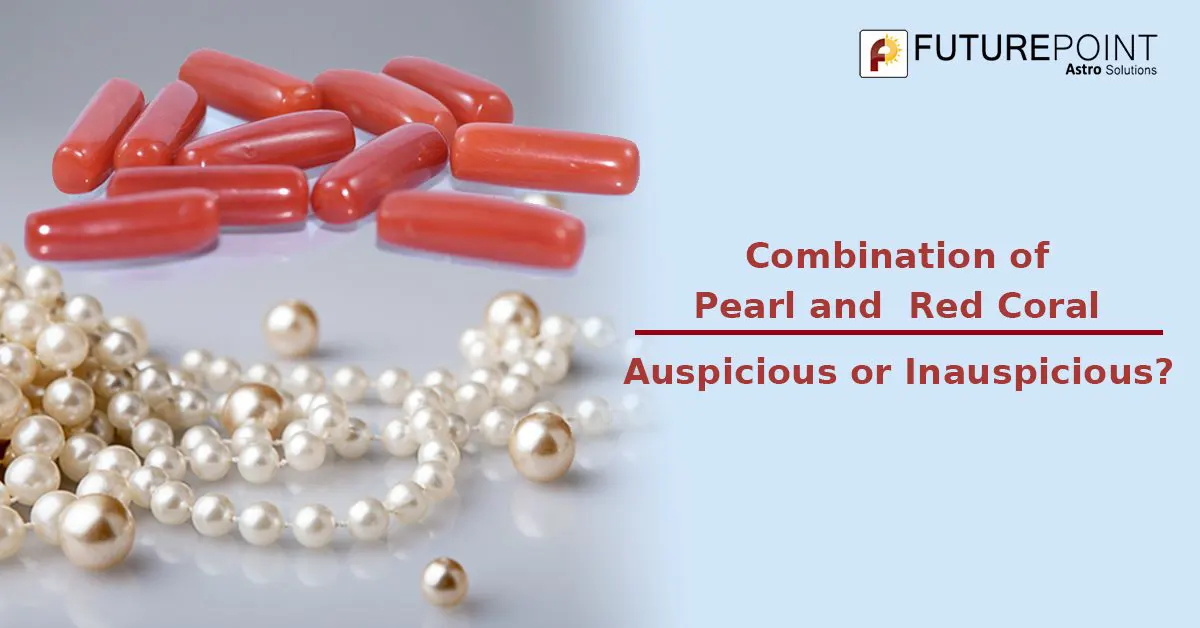 Combination of Pearl and Red Coral: Auspicious or Inauspicious?