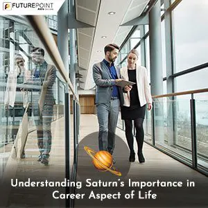 Understanding Saturn’s Importance in Career Aspect of Life