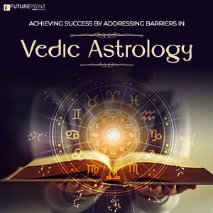 Achieving Success by Addressing Barriers in Vedic Astrology