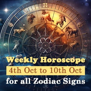 Weekly Horoscope 4th Oct to 10th Oct for all Zodiac Signs