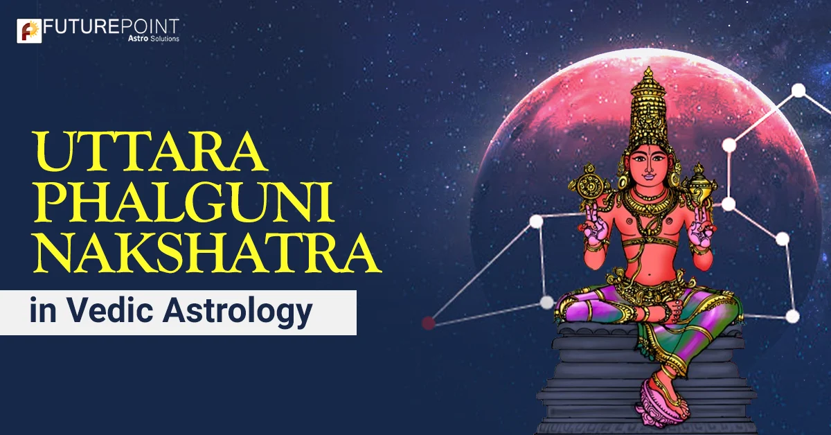 Uttara Phalguni Nakshatra in Vedic Astrology