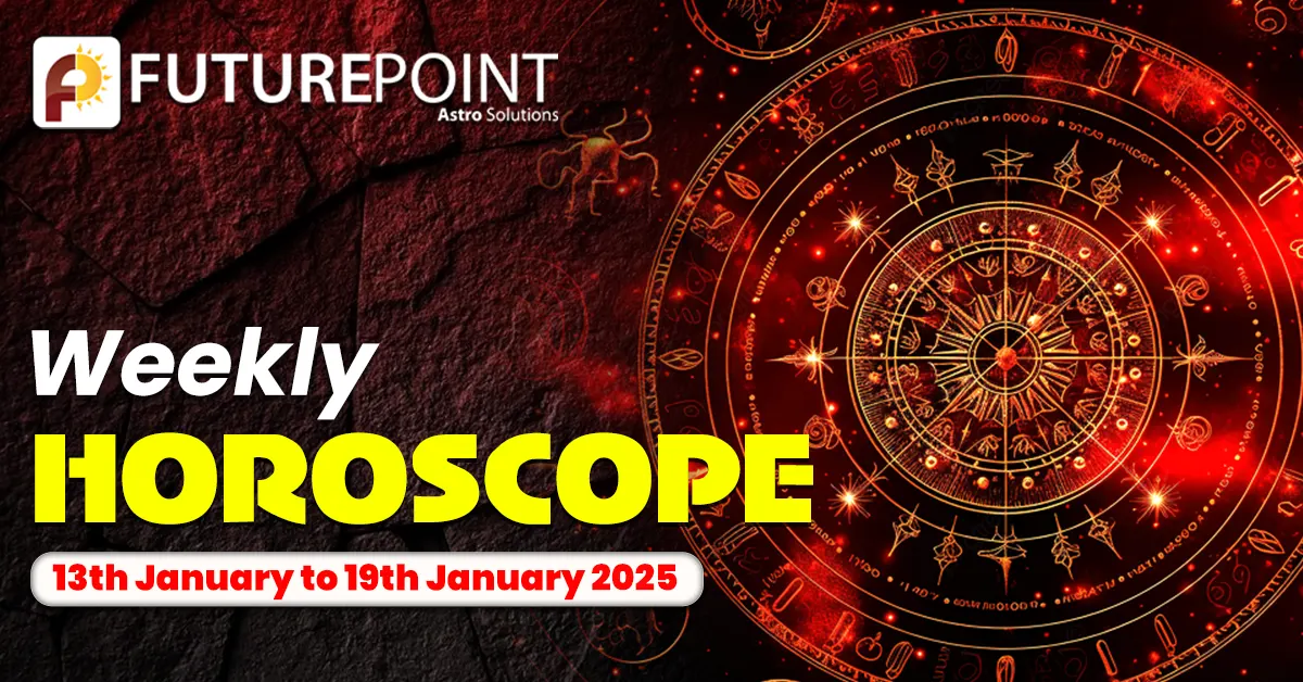 Weekly Horoscope 13th January to 19th January 2025