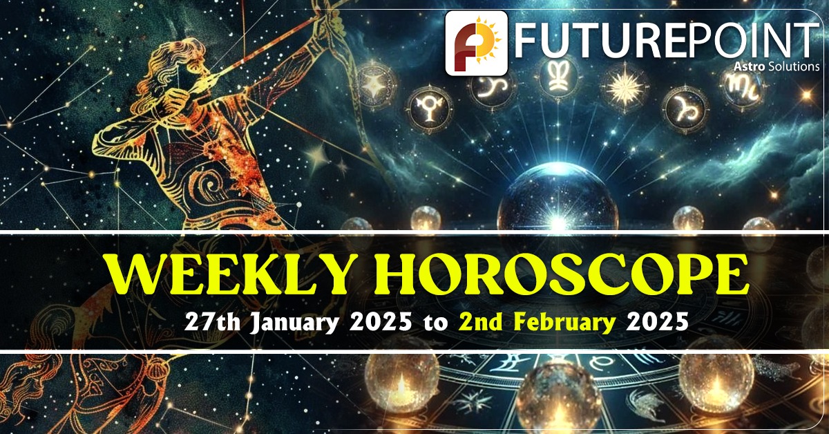 Weekly Horoscope 27th January 2025 to 2nd February 2025