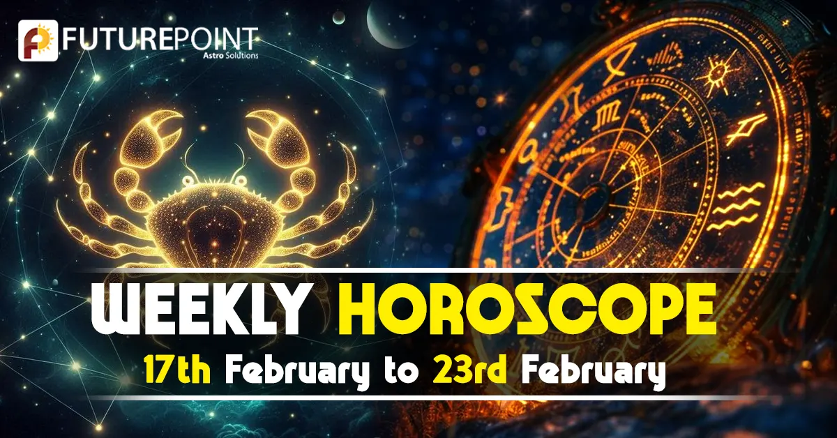 Weekly Horoscope 17th February to 23rd February