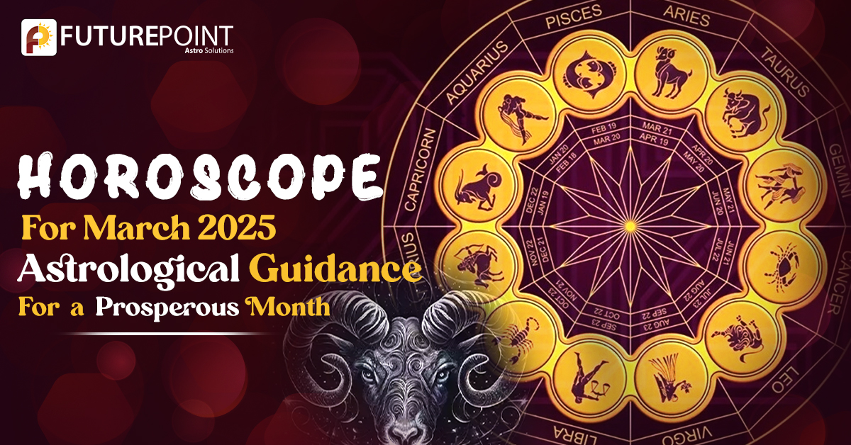 Horoscope for March 2025: Astrological Guidance for a Prosperous Month