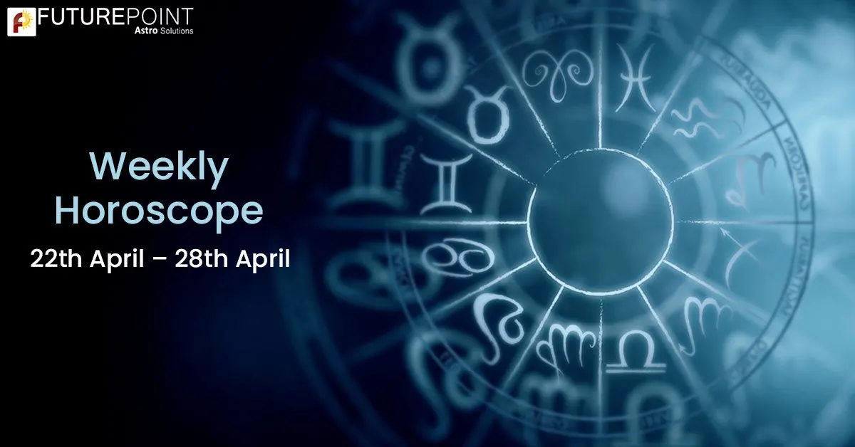 Weekly Horoscope 22th April – 28th April