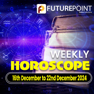 Weekly Horoscope 16th December to 22nd December 2024