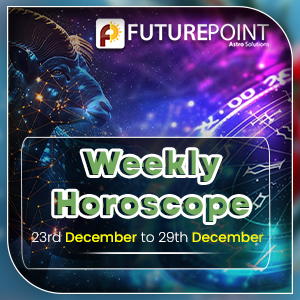 Weekly Horoscope 23rd December to 29th December