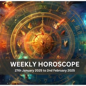 Weekly Horoscope 27th January 2025 to 2nd February 2025