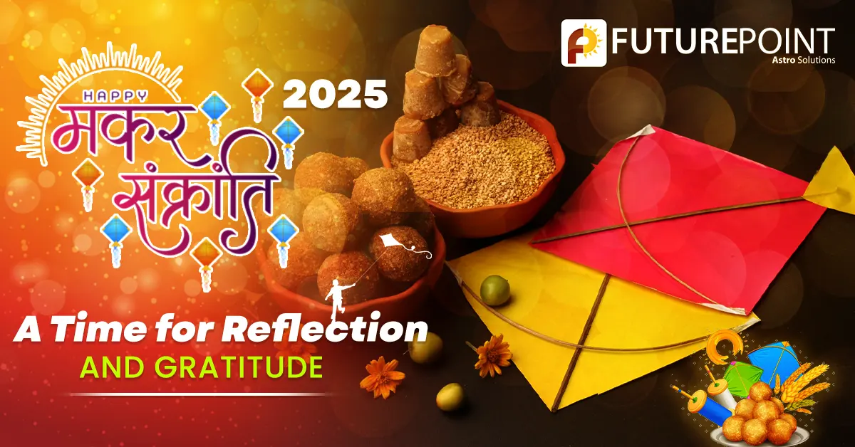 Makar Sankranti 2025: A Time for Reflection and Gratitude