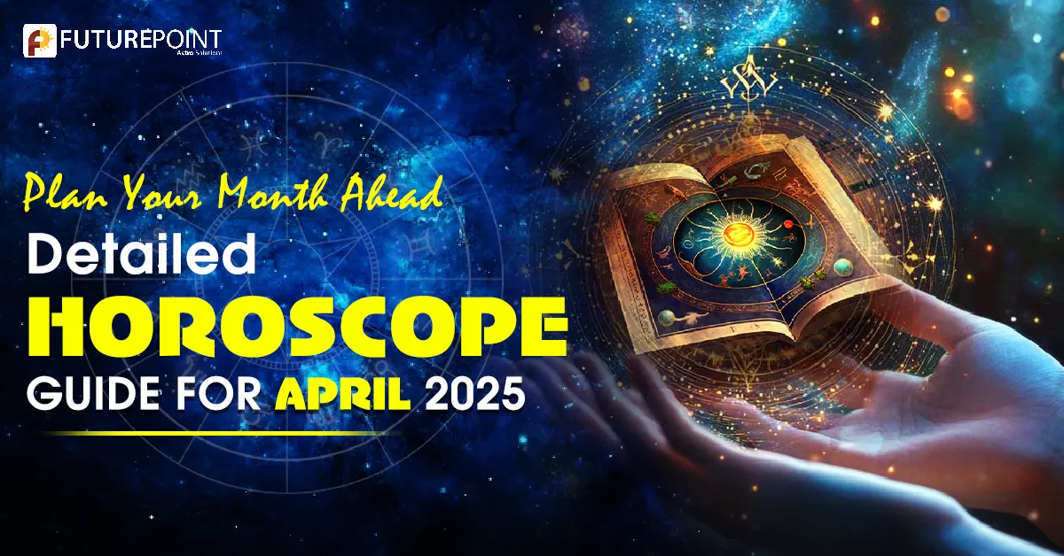 Plan Your Month Ahead: Detailed Horoscope Guide for April 2025