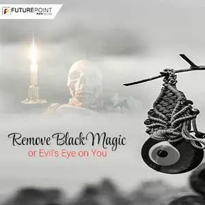 Remove Black Magic or Evil’s Eye on You