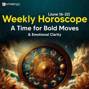 Weekly Horoscope (June 16–22): A Time for Bold Moves & Emotional Clarity