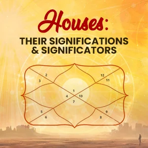 Houses : Their Significations and Significators