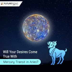 Will Your Desires Come True With Mercury Transit in Aries?