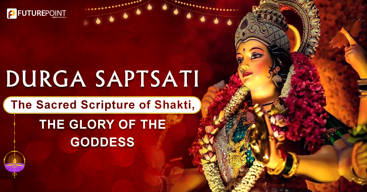 Durga Saptsati: The Sacred Scripture of Shakti, the glory of the goddess