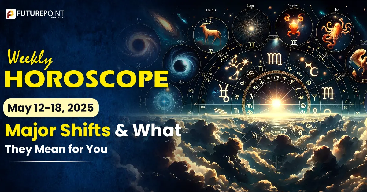 Weekly Horoscope May 12-18, 2025: Major Shifts & What They Mean for You