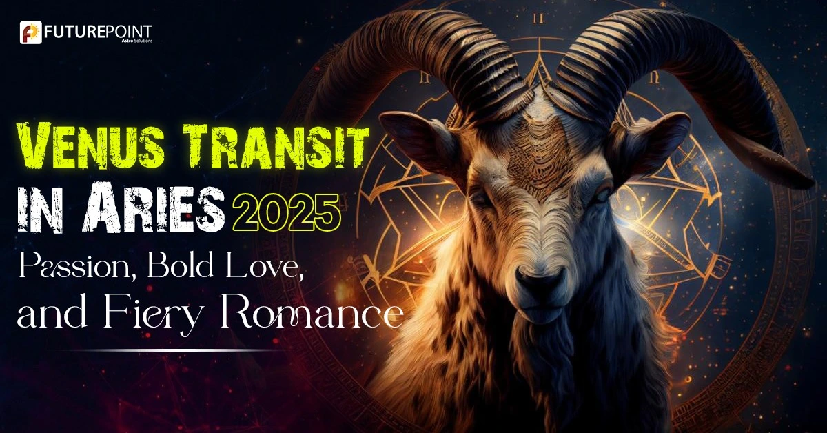 Venus Transit in Aries 2025: Passion, Bold Love, and Fiery Romance