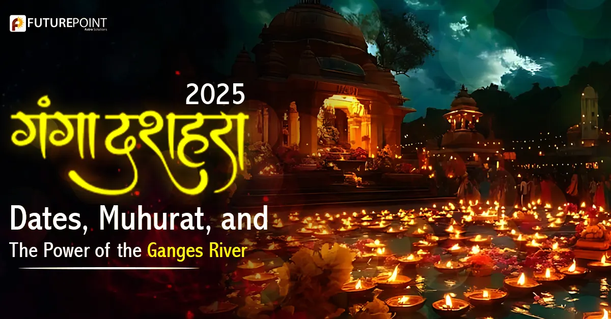 Ganga Dussehra 2025: Dates, Muhurat, and the Power of the Ganges River