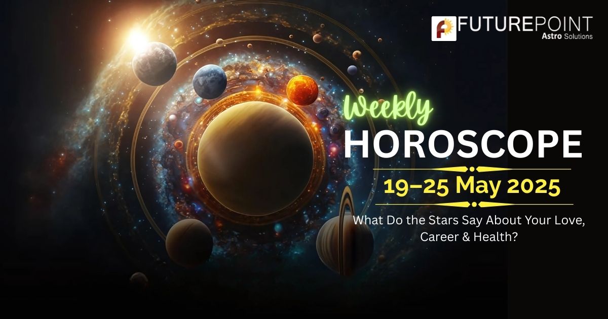 Weekly Horoscope (19–25 May 2025): What Do the Stars Say About Your Love, Career & Health?