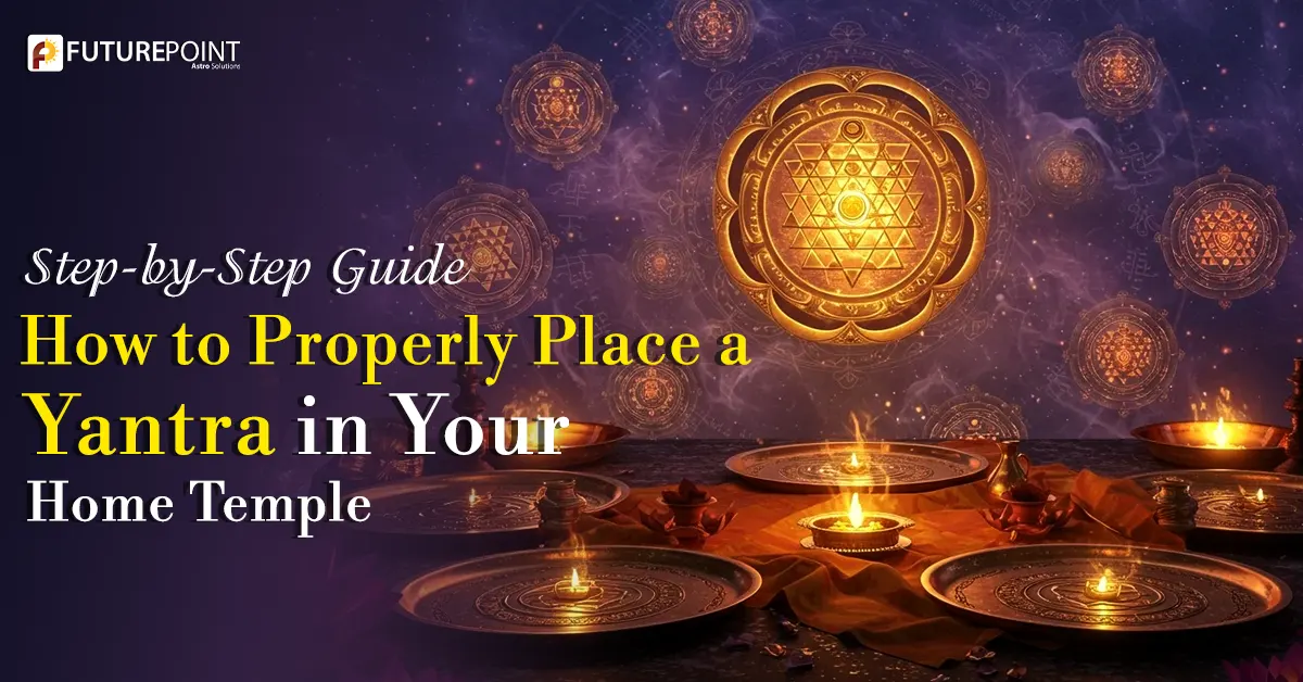 Step-by-Step Guide: How to Properly Place a Yantra in Your Home Temple