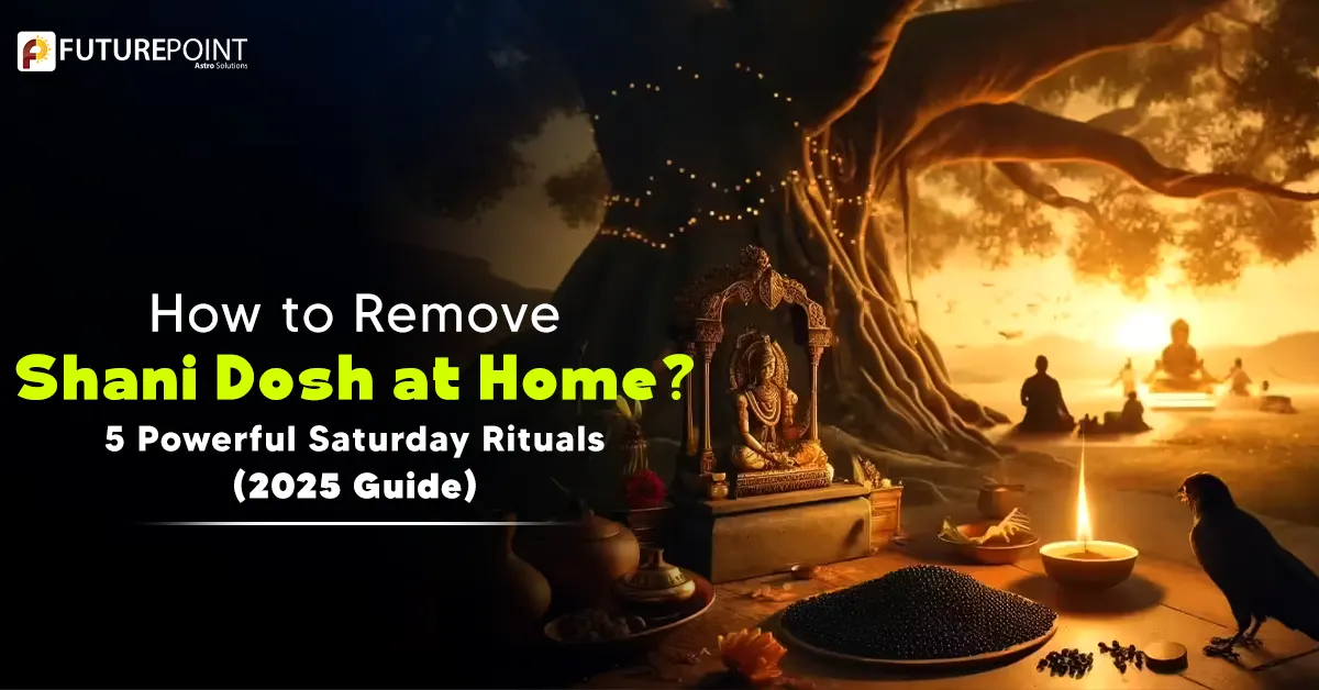 How to Remove Shani Dosh at Home? 5 Powerful Saturday Rituals (2025 Guide)