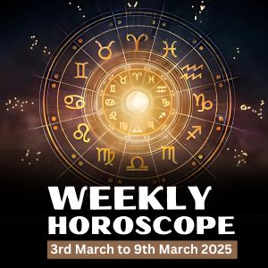 Weekly Horoscope 3rd March to 9th March 2025