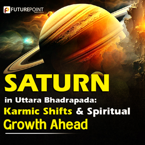 Saturn in Uttara Bhadrapada: Karmic Shifts & Spiritual Growth Ahead