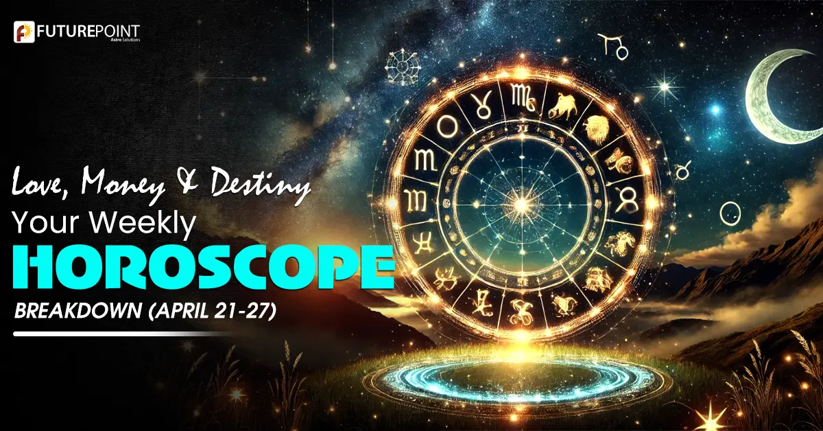 Love, Money & Destiny: Your Weekly Horoscope Breakdown (April 21-27)