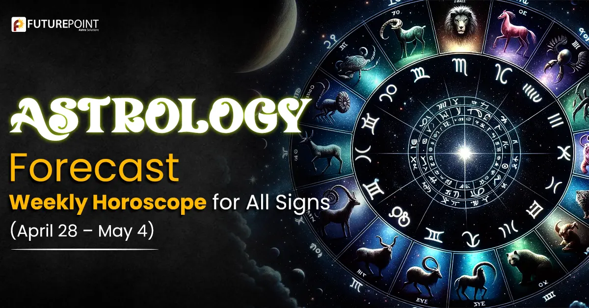 Astrology Forecast: Weekly Horoscope for All Signs (April 28 – May 4)