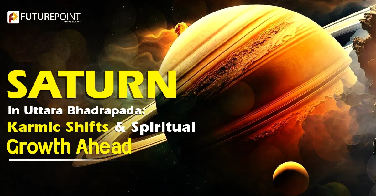 Saturn in Uttara Bhadrapada: Karmic Shifts & Spiritual Growth Ahead
