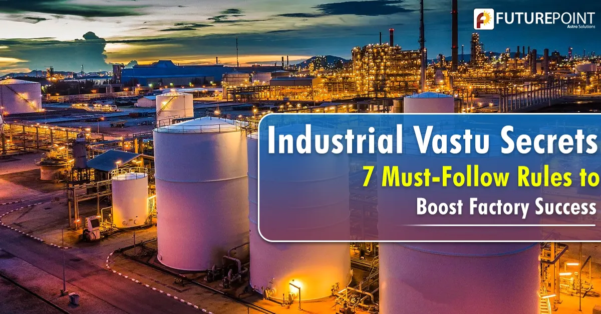 Industrial Vastu Secrets: 7 Must-Follow Rules to Boost Factory Success