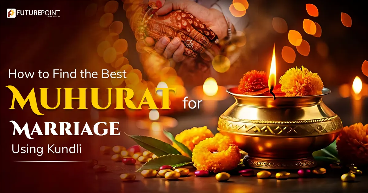 How to Find the Best Muhurat for Marriage Using Kundli