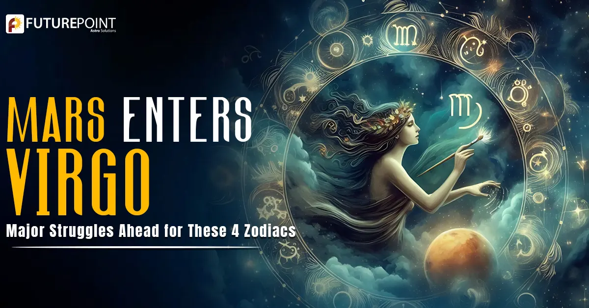 Mars Enters Virgo: Major Struggles Ahead for These 4 Zodiacs