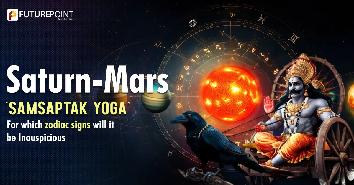 Saturn-Mars ‘Samsaptak Yoga’: For which zodiac signs will it be Inauspicious