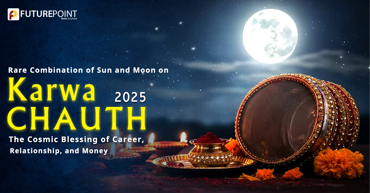 Rare Combination of Sun and Moon on Karwa Chauth 2025: The Cosmic Blessing of Career, Relationship, and Money