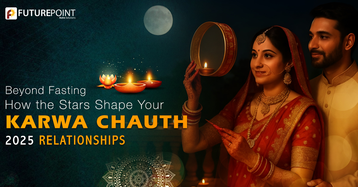 Beyond Fasting: How the Stars Shape Your Karwa Chauth 2025 Relationships