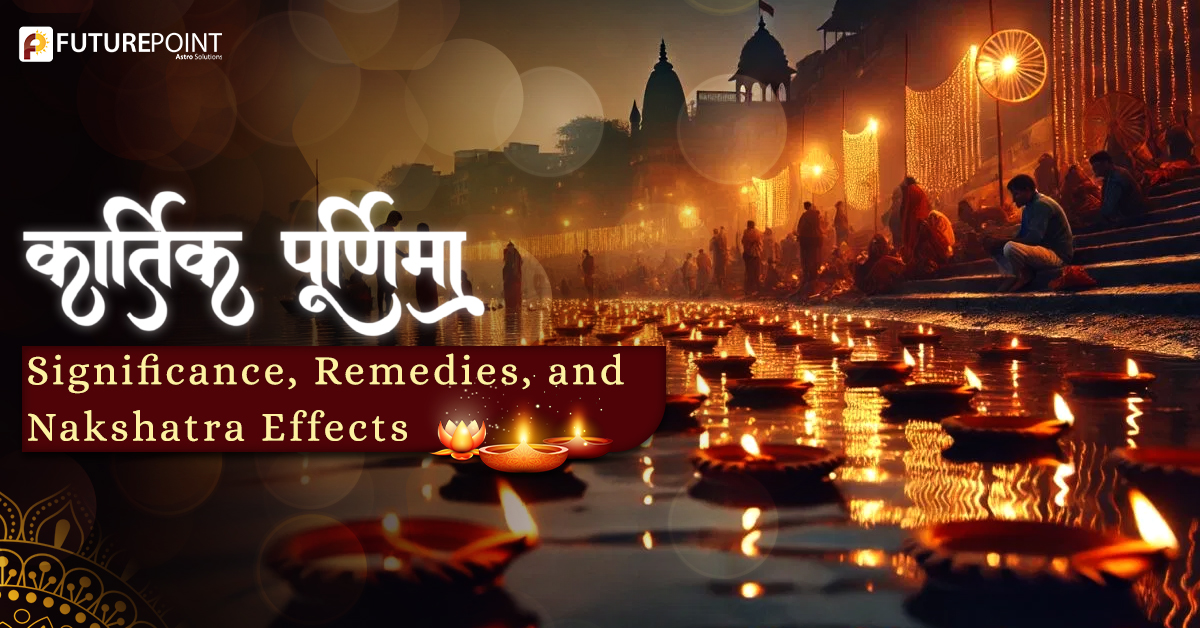Kartik Purnima 2025: Significance, Remedies, and Nakshatra Effects