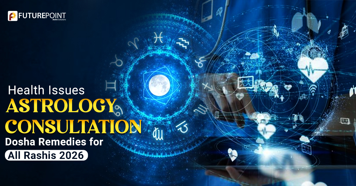 Health Issues Astrology Consultation: Dosha Remedies for All Rashis 2026