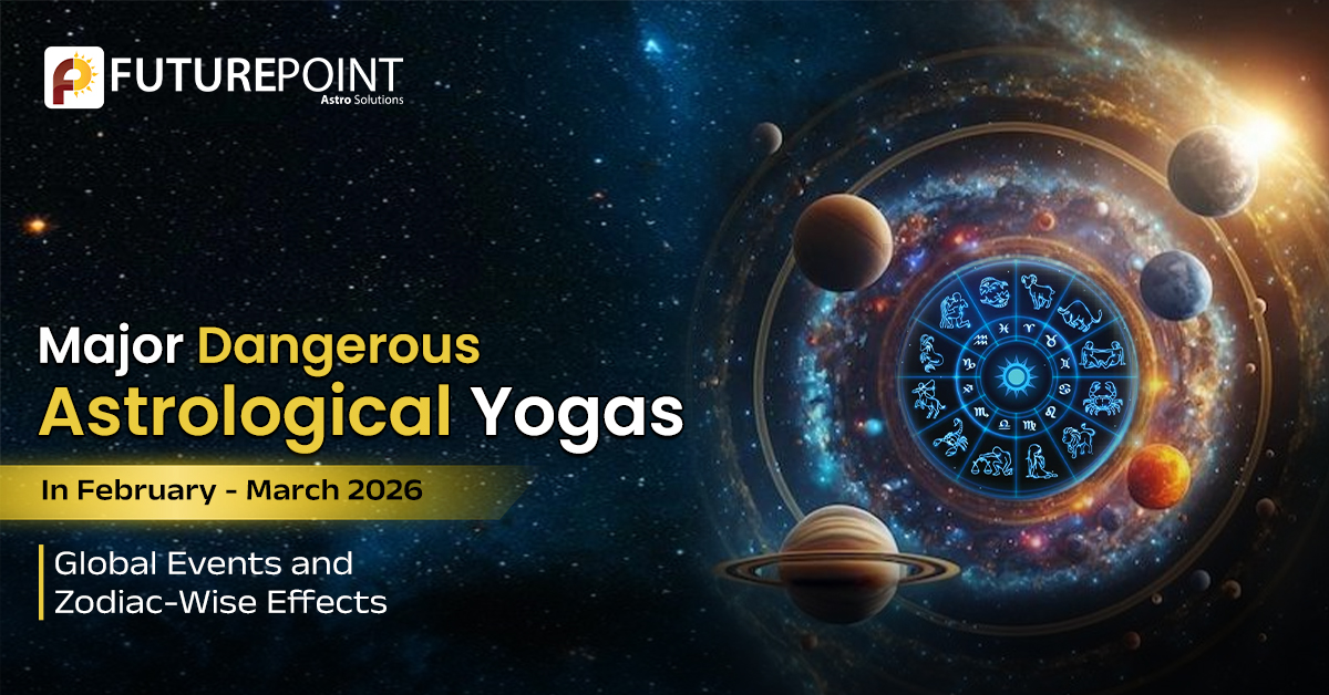 Major Dangerous Astrological Yogas in February–March 2026: Global Events and Zodiac-Wise Effects