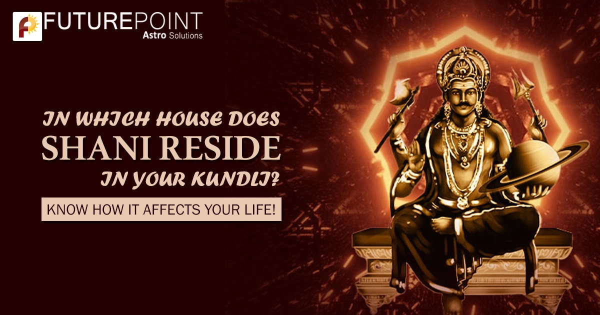 Houses in Kundli & Shani’s Role: Find Out Where It Resides & What It Means for You