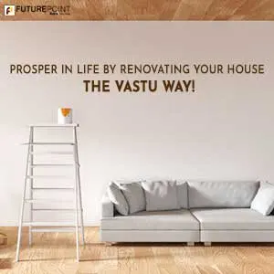 Prosper in Life by Renovating Your House the Vastu Way!