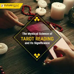 The Mystical Science of Tarot Reading and Its Significance