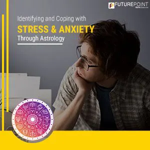 Identifying and Coping with Stress & Anxiety through Astrology