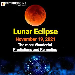 Lunar Eclipse, November 19, 2021- The most wonderful predictions and remedies