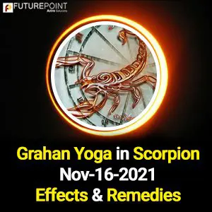 Grahan Yoga in Scorpion, Nov. 16, 2021- Effects and Remedies