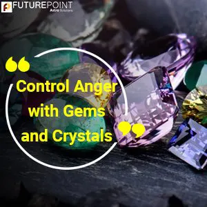 Control Anger with Gems and Crystals